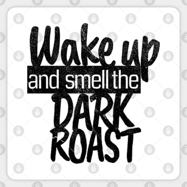 Wake Up and Smell the Dark Roast - Distressed Coffee (Black) Sticker by FLCdesigns